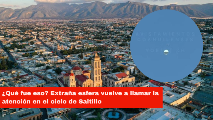 ¿Qué fue eso? Extraña esfera vuelve a llamar la atención en el cielo de Saltillo