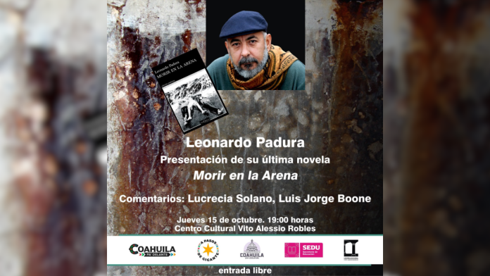 Leonardo Padura llegará a Saltillo para presentar su novela Morir en la arena